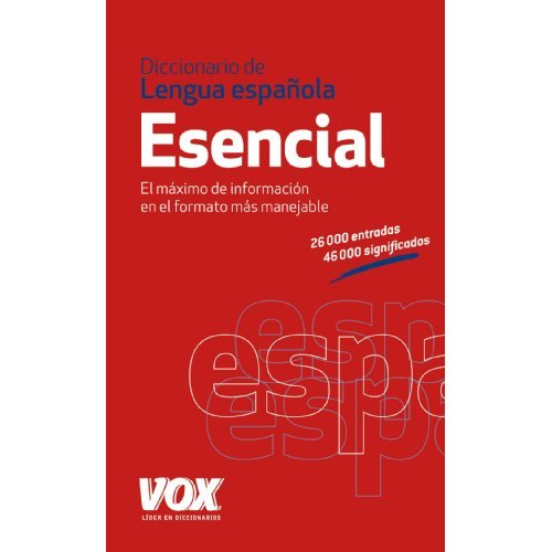 VOX - Diccionario de Lengua española - Esencial, 26 000 entradas, 46 000 significados VOX - Diccionario de Lengua española - Esencial, 26 000 entradas, 46 000 significados